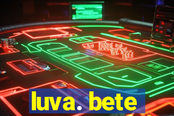 luva. bete