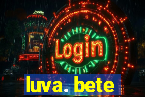 luva. bete