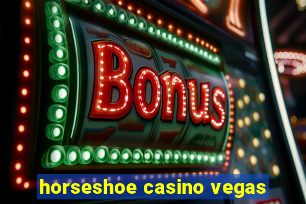 horseshoe casino vegas