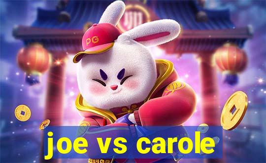 joe vs carole