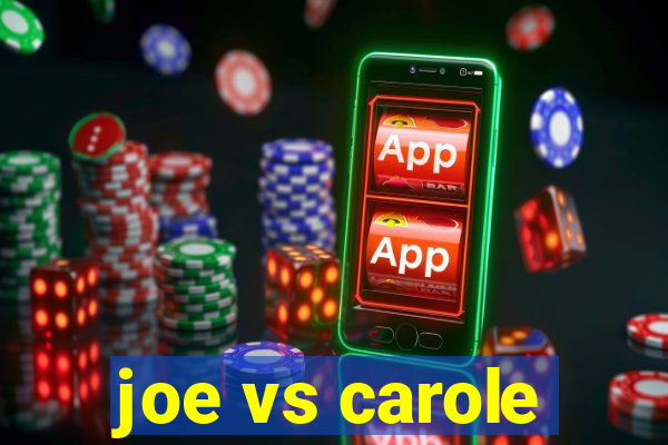 joe vs carole