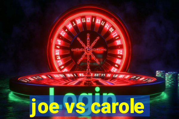 joe vs carole