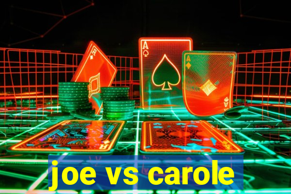 joe vs carole