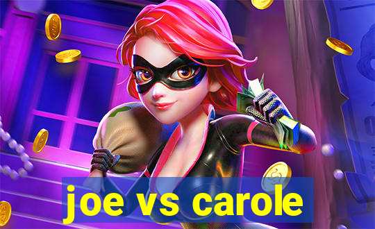 joe vs carole