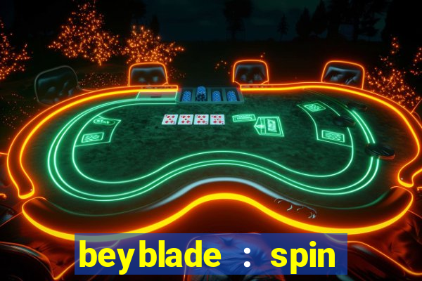 beyblade : spin blade 3