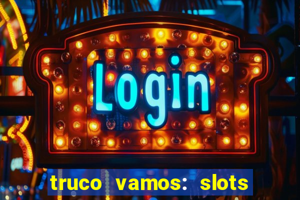 truco vamos: slots poker crash