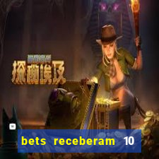 bets receberam 10 5 bi