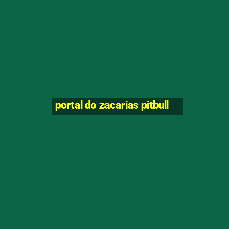 portal do zacarias pitbull