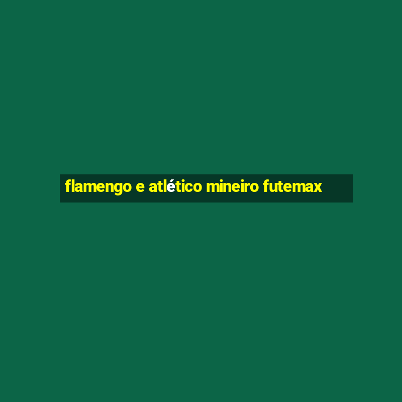 flamengo e atlético mineiro futemax