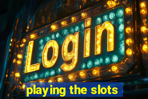 playing the slots