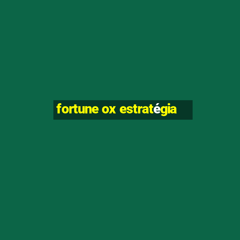 fortune ox estratégia