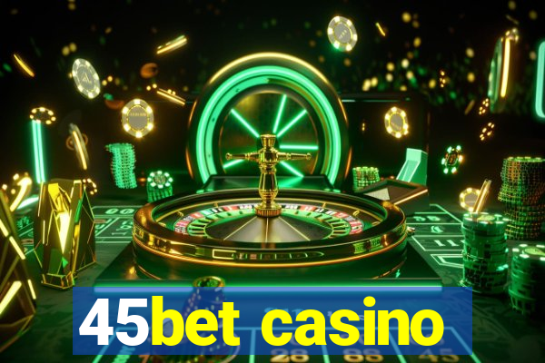 45bet casino