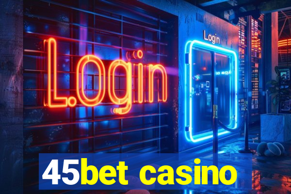 45bet casino