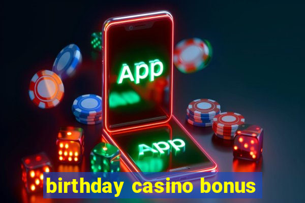 birthday casino bonus