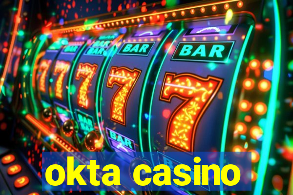 okta casino