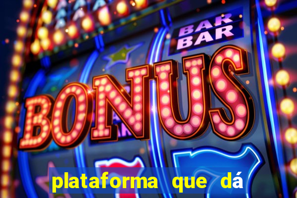 plataforma que dá b?nus para jogar e sacar