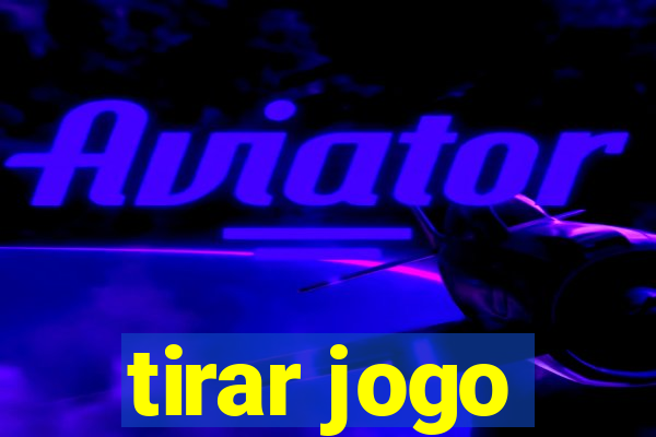 tirar jogo