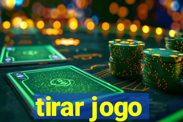 tirar jogo