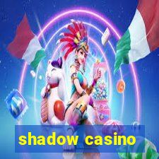 shadow casino