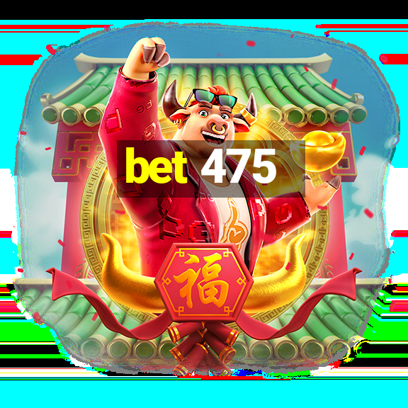 bet 475