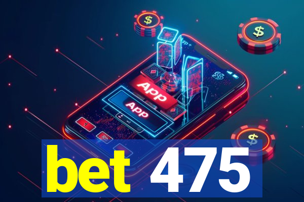 bet 475