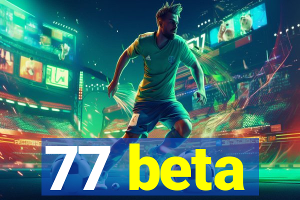 77 beta