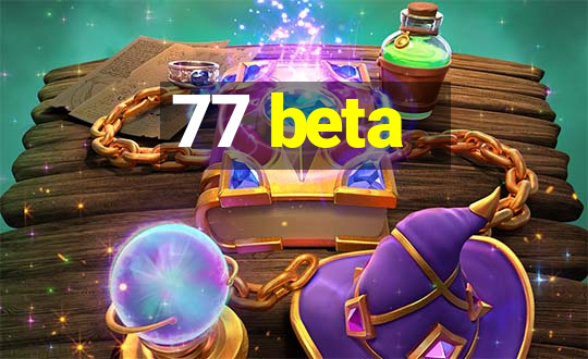 77 beta