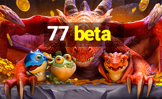 77 beta