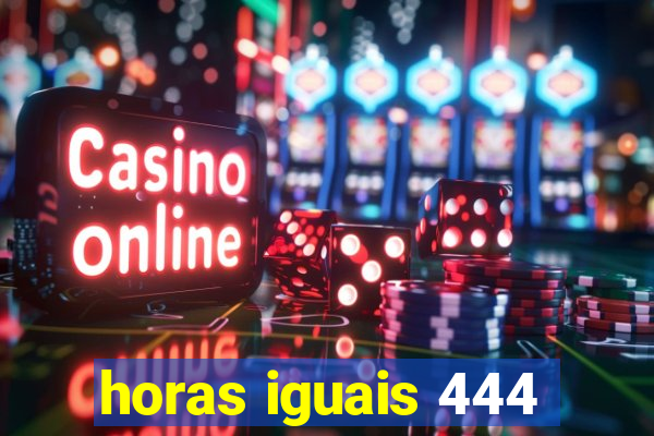 horas iguais 444