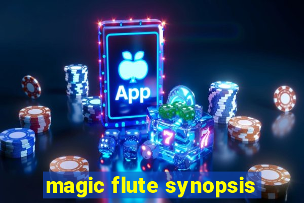 magic flute synopsis