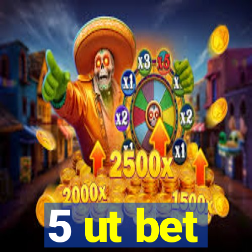 5 ut bet