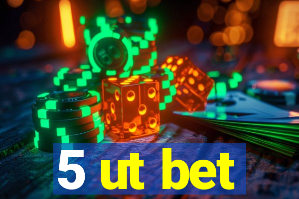 5 ut bet