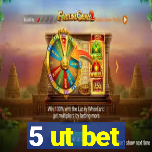 5 ut bet