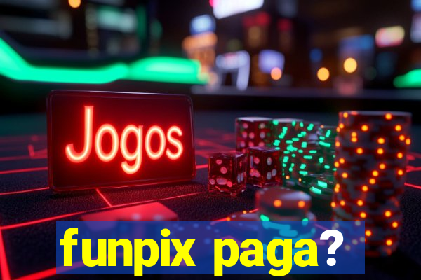 funpix paga?