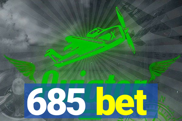 685 bet