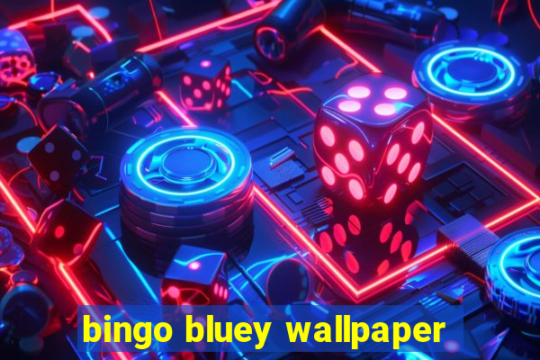 bingo bluey wallpaper