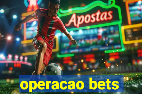 operacao bets