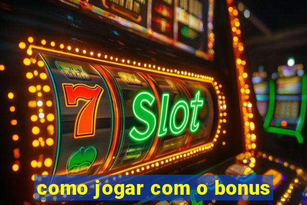 como jogar com o bonus