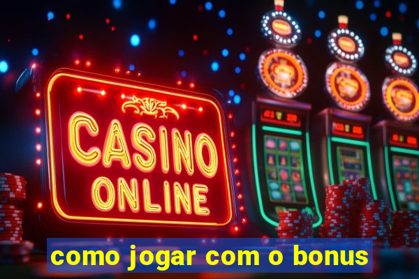 como jogar com o bonus