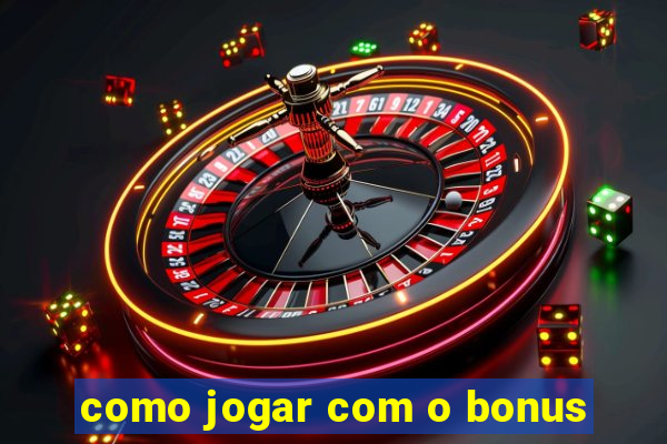 como jogar com o bonus