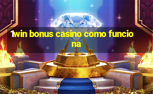 1win bonus casino como funciona