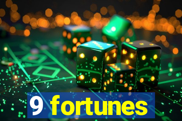 9 fortunes