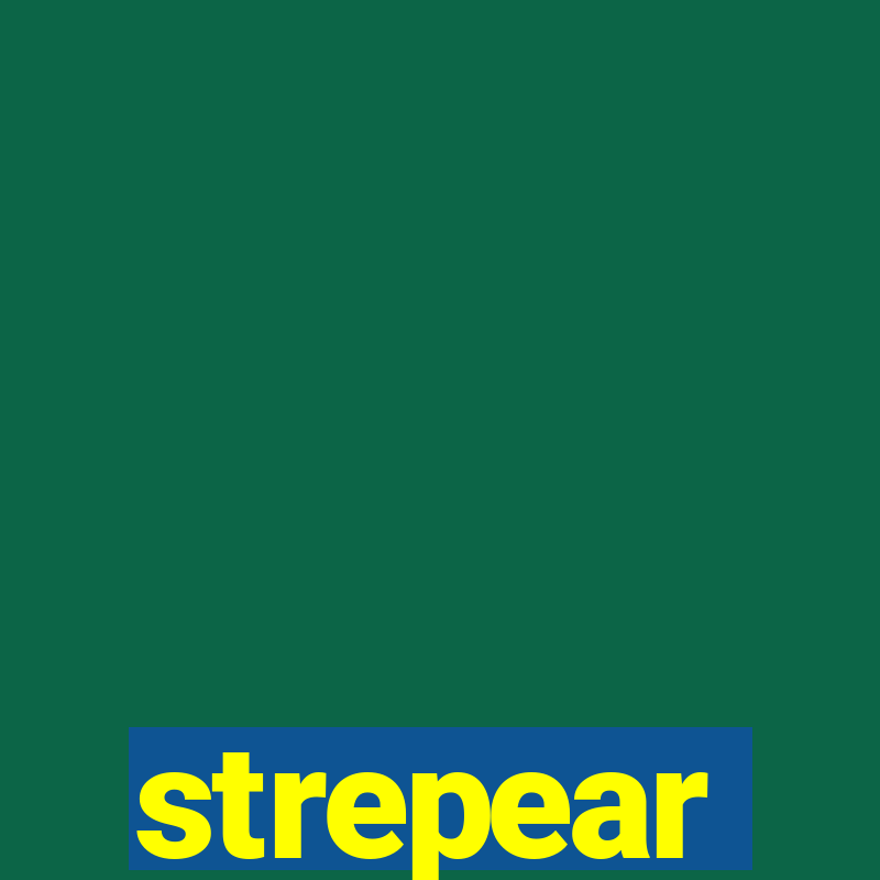 strepear