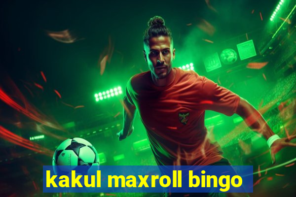 kakul maxroll bingo