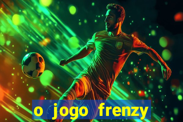 o jogo frenzy slots paga mesmo