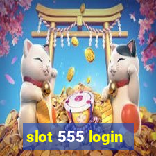 slot 555 login