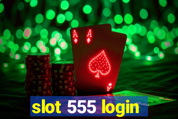 slot 555 login