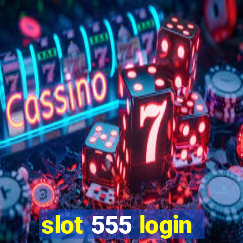 slot 555 login