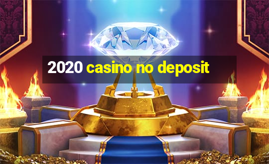 2020 casino no deposit