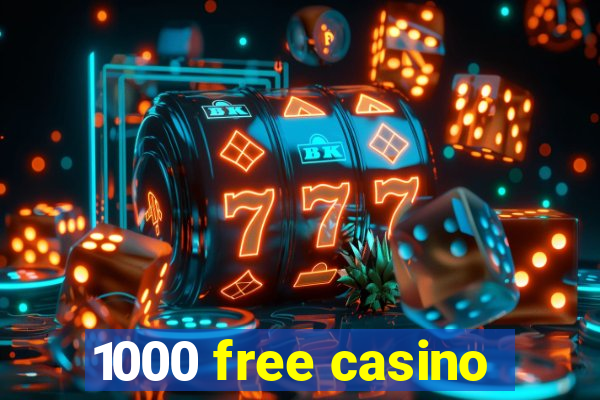 1000 free casino